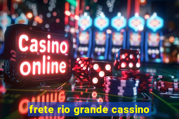 frete rio grande cassino