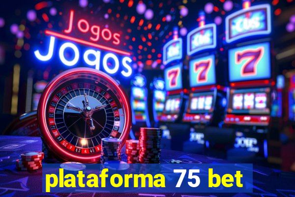 plataforma 75 bet