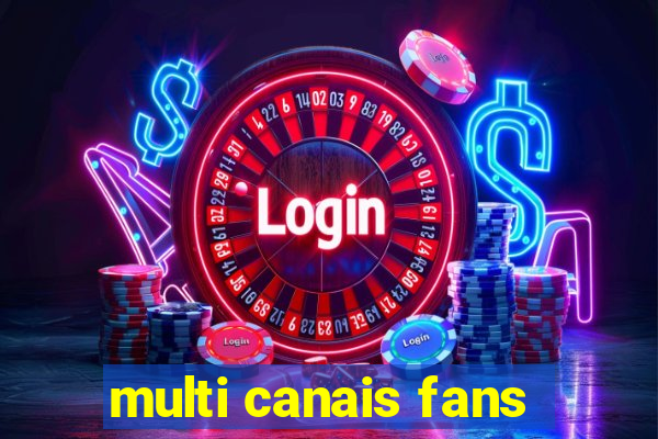 multi canais fans