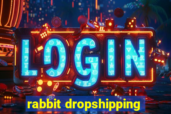rabbit dropshipping