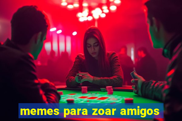 memes para zoar amigos