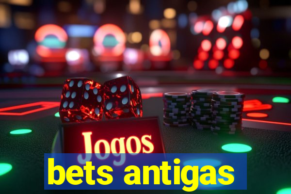 bets antigas