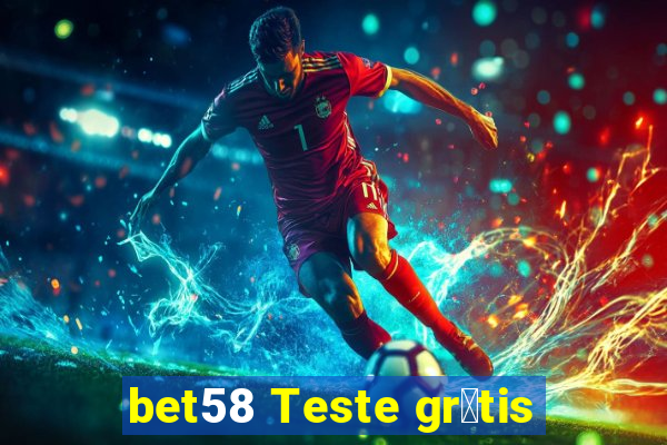 bet58 Teste gr谩tis