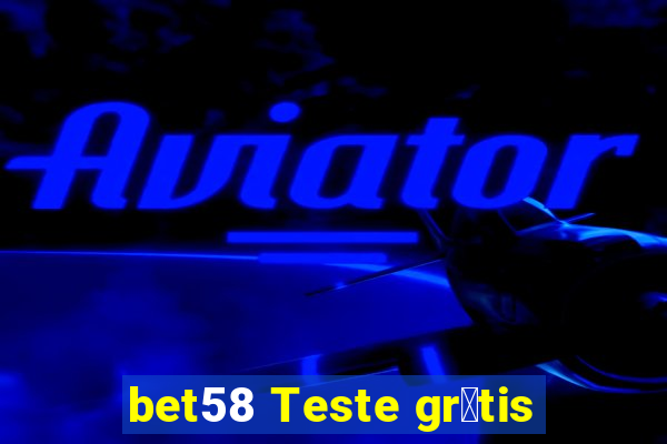 bet58 Teste gr谩tis