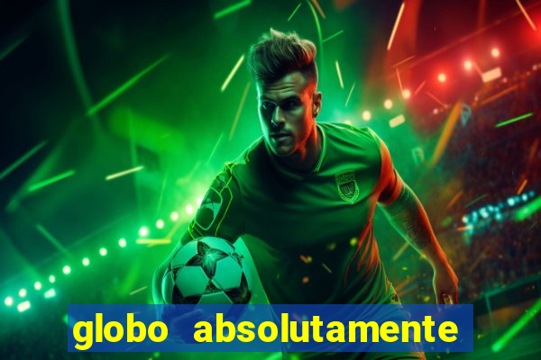 globo absolutamente tudo sobre