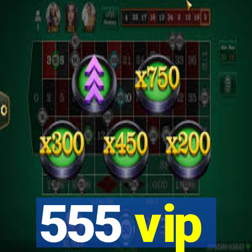 555 vip