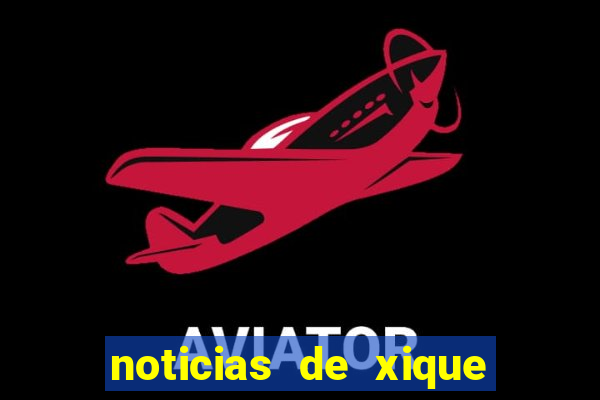 noticias de xique xique ba