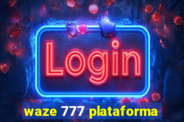 waze 777 plataforma