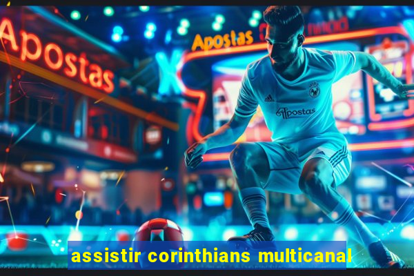 assistir corinthians multicanal