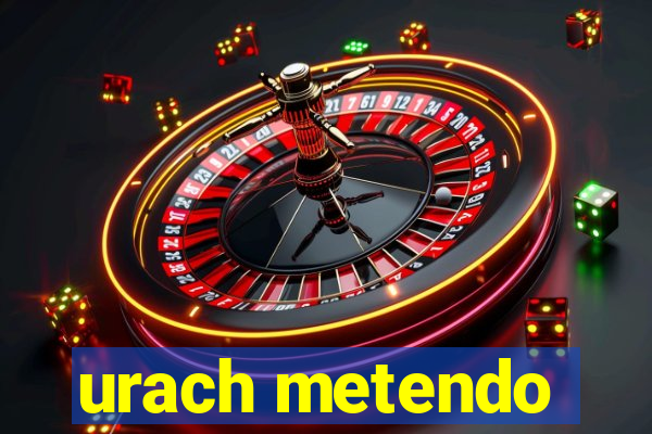 urach metendo