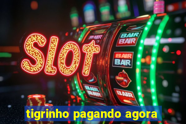 tigrinho pagando agora