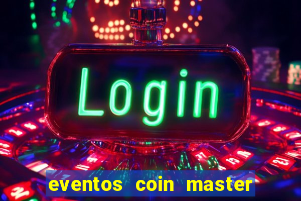 eventos coin master horário 2024
