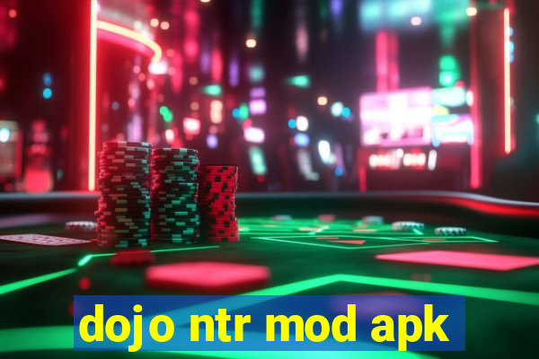 dojo ntr mod apk