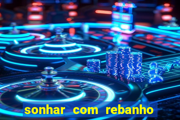 sonhar com rebanho de gado jogo do bicho
