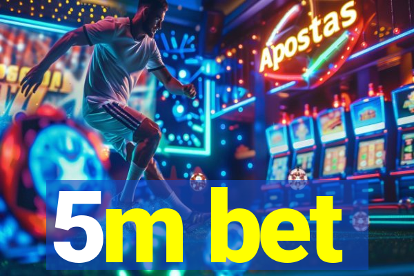 5m bet