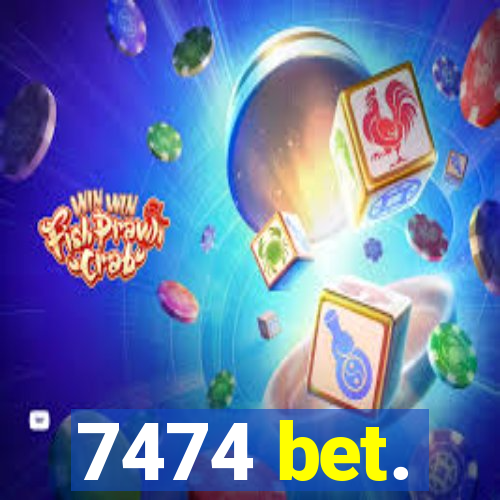 7474 bet.