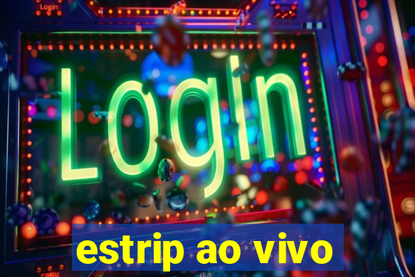 estrip ao vivo