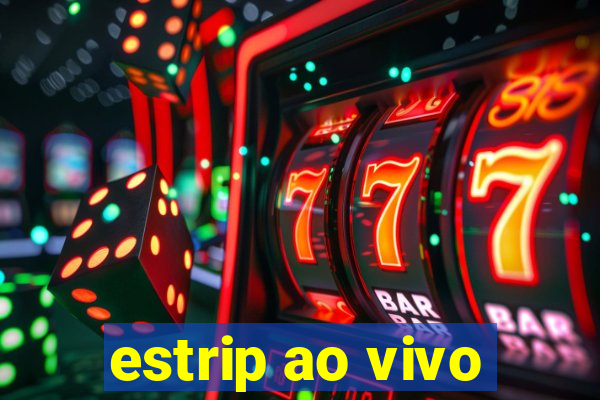 estrip ao vivo