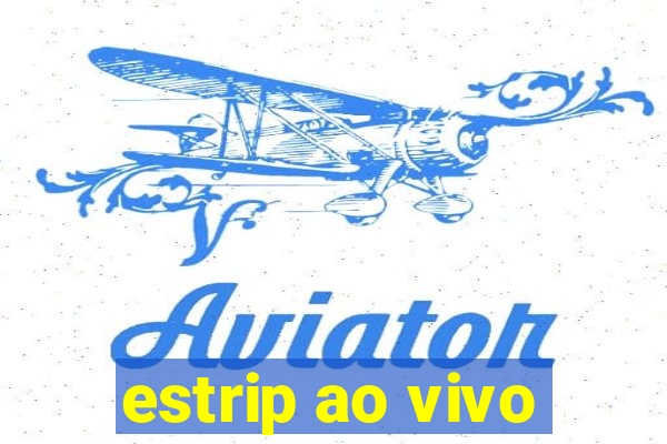 estrip ao vivo