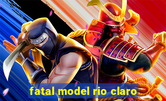 fatal model rio claro