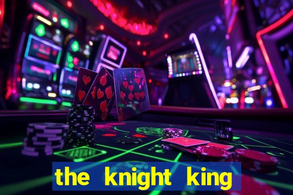 the knight king who returned with a god ptbr