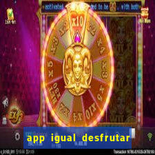app igual desfrutar de dinheiro