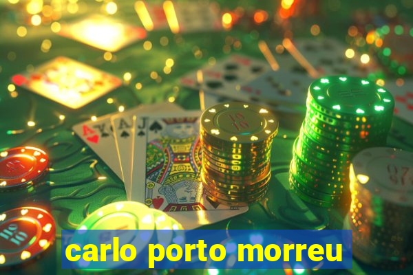carlo porto morreu
