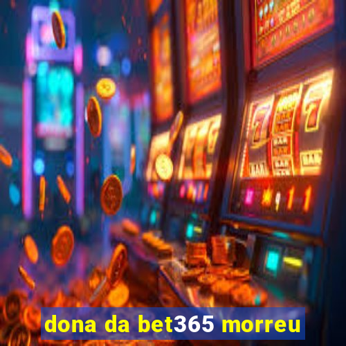 dona da bet365 morreu