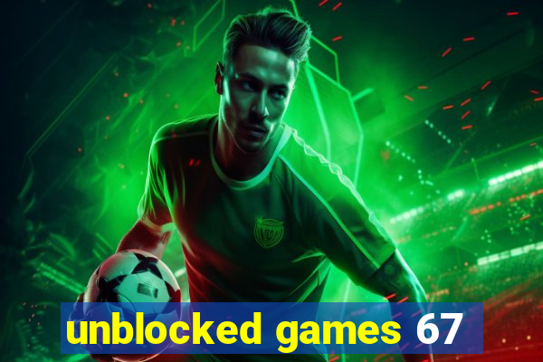 unblocked games 67