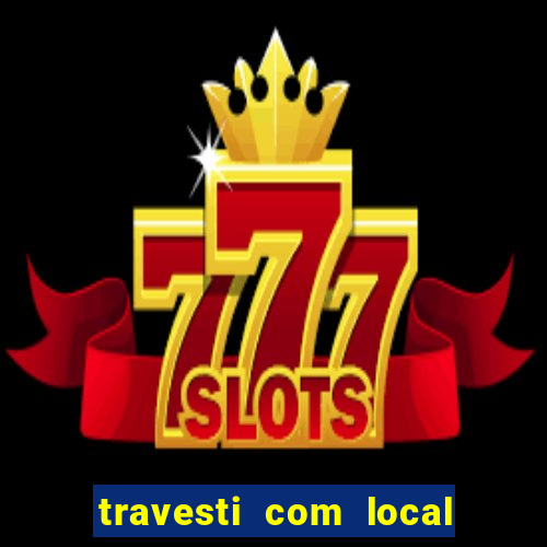 travesti com local em salvador