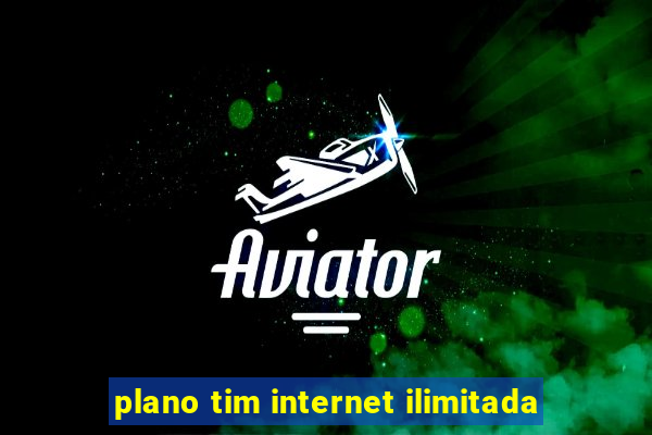 plano tim internet ilimitada