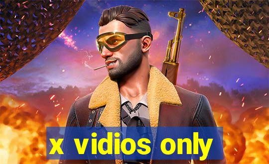 x vidios only
