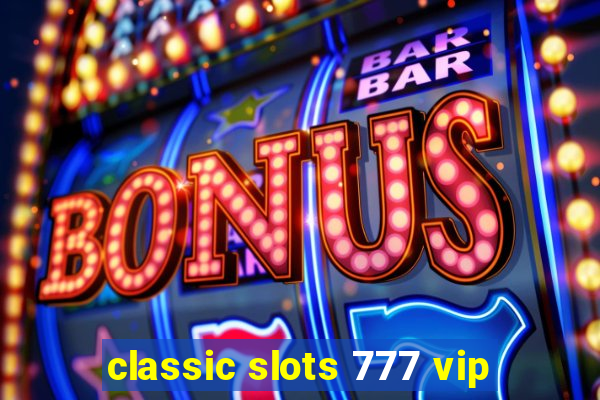 classic slots 777 vip