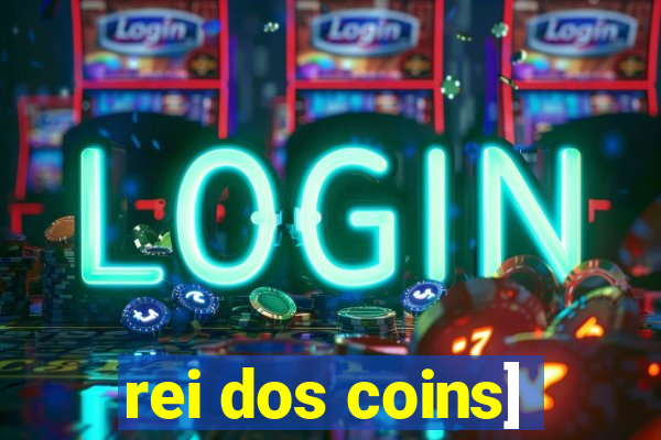 rei dos coins]