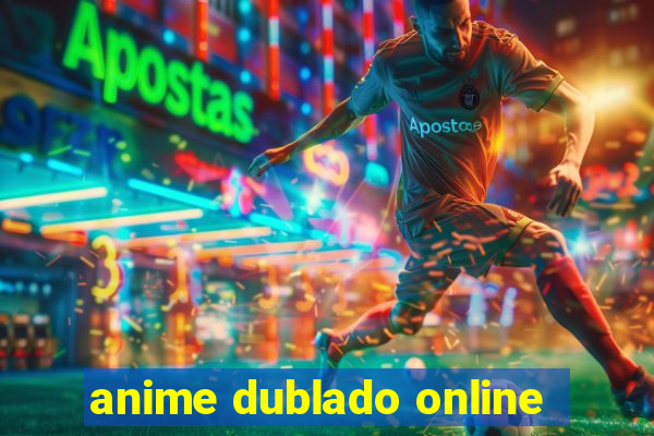 anime dublado online