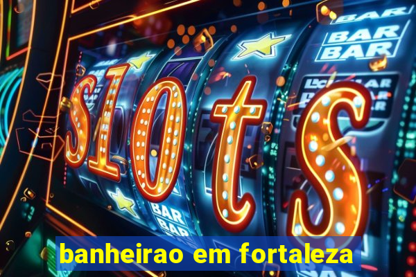 banheirao em fortaleza