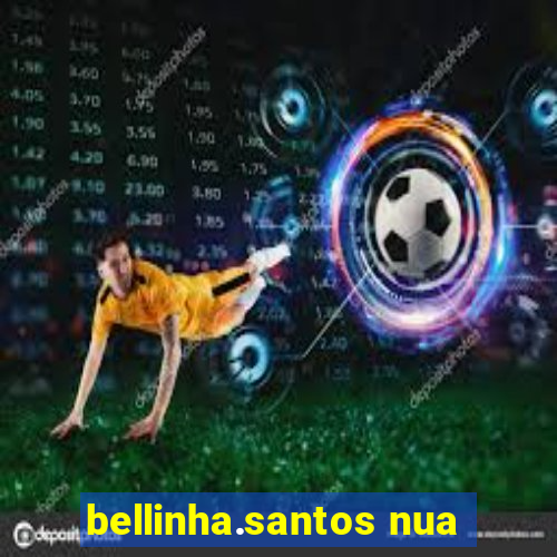 bellinha.santos nua