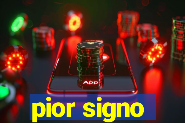 pior signo