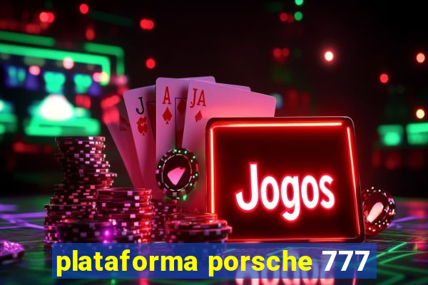 plataforma porsche 777