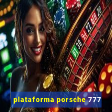 plataforma porsche 777