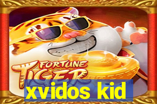 xvidos kid