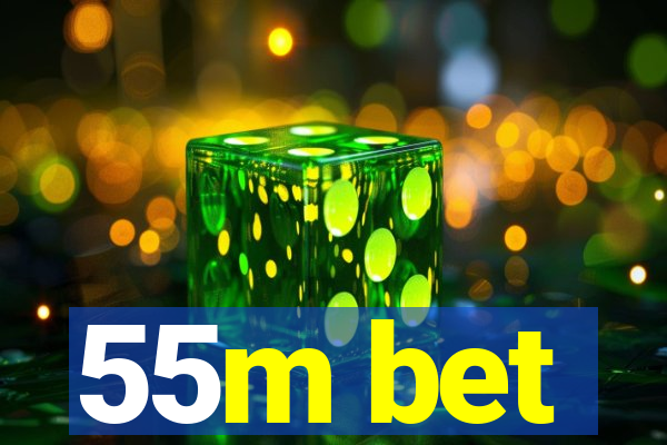 55m bet