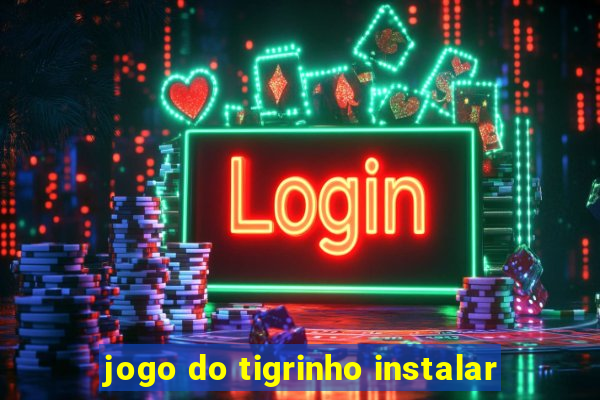 jogo do tigrinho instalar