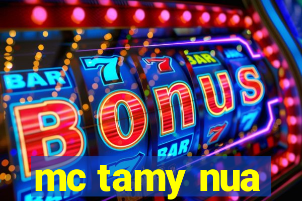 mc tamy nua