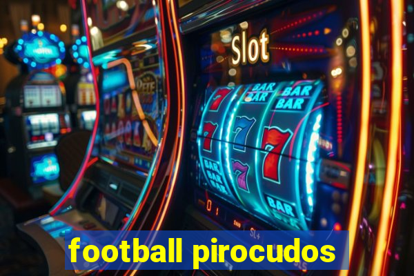 football pirocudos