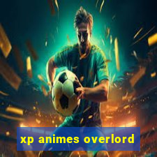 xp animes overlord