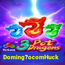 Doming?ocomHuck