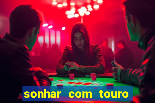 sonhar com touro bravo no mundo espiritual