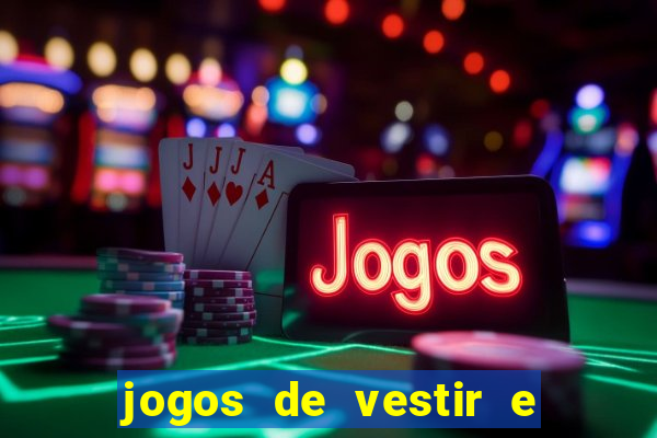 jogos de vestir e maquiar e arrumar o cabelo