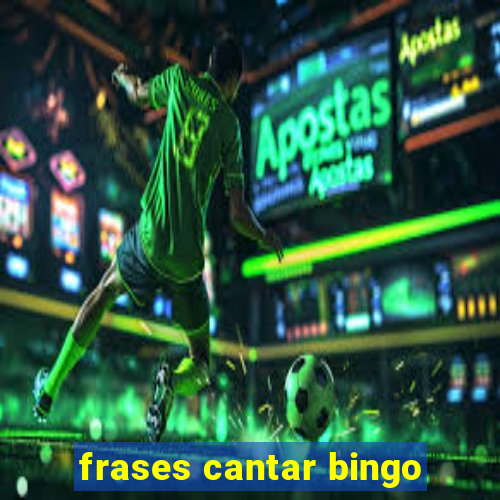 frases cantar bingo